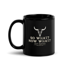 Load image into Gallery viewer, So What? Now What? Black Glossy Mug