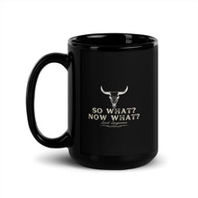 Load image into Gallery viewer, So What? Now What? Black Glossy Mug