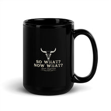 Load image into Gallery viewer, So What? Now What? Black Glossy Mug
