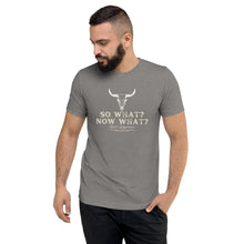 Load image into Gallery viewer, So What? Now What? Short sleeve t-shirt