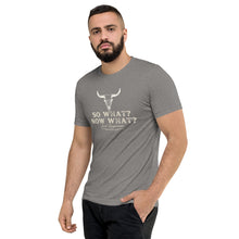 Load image into Gallery viewer, So What? Now What? Short sleeve t-shirt