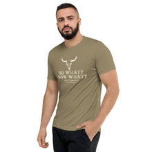 Load image into Gallery viewer, So What? Now What? Short sleeve t-shirt