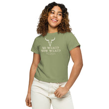 Load image into Gallery viewer, So What? Now What? Women’s high-waisted t-shirt