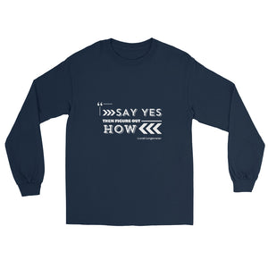 "Say Yes and Figure Out How"  Long sleeve