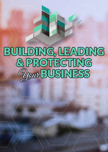 Building, Leading and Protecting Your Business